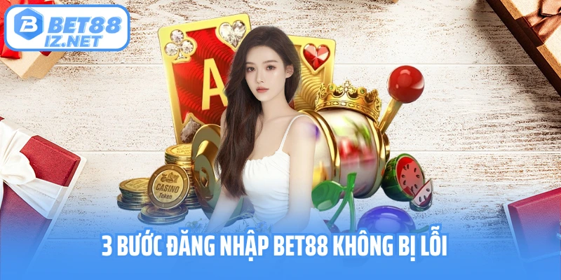 3 bước đăng nhập Bet88 không bị lỗi