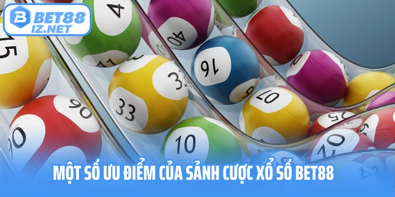 Một số ưu điểm của sảnh cược xổ số Bet88