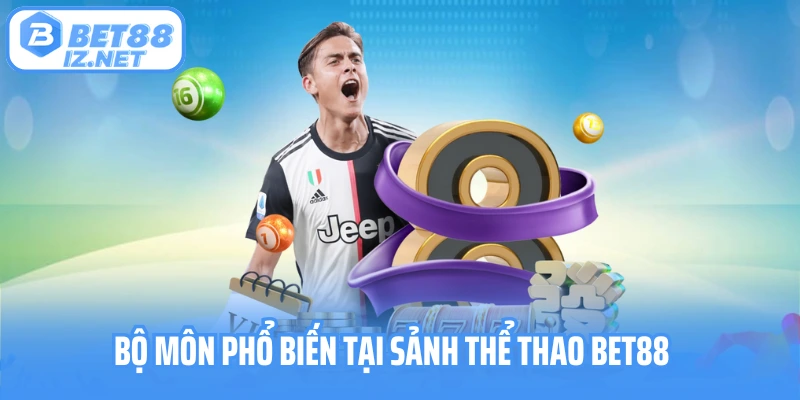 Bộ môn phổ biến tại sảnh thể thao Bet88