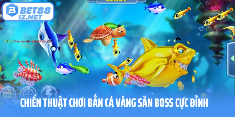 Chiến thuật chơi bắn cá vàng săn boss cực đỉnh 
