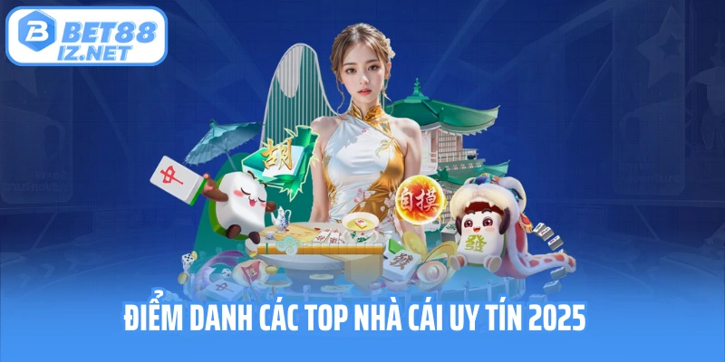 Điểm danh các top nhà cái uy tín 2025