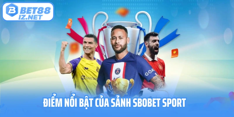 Điểm nổi bật của sảnh Sbobet Sport