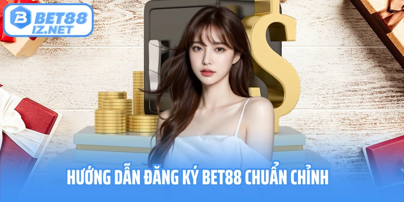 Hướng dẫn đăng ký BET88 chuẩn chỉnh