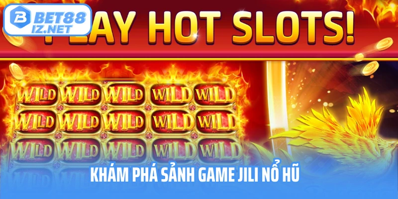 Khám phá sảnh game JILI nổ hũ