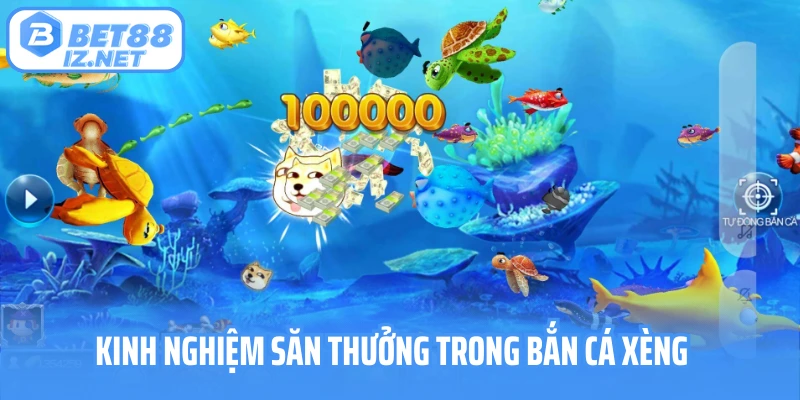 Kinh nghiệm săn thưởng trong bắn cá xèng