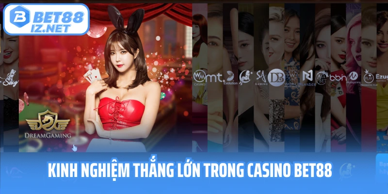 Kinh nghiệm thắng lớn trong casino Bet88