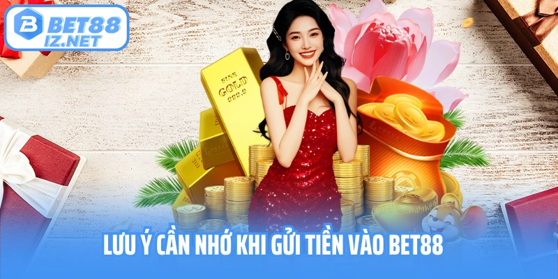 Lưu ý cần nhớ khi gửi tiền vào Bet88