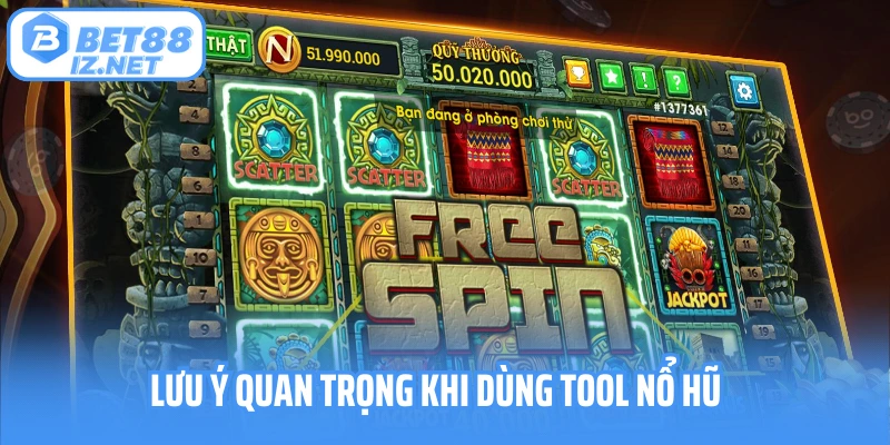 Lưu ý quan trọng khi dùng tool nổ hũ