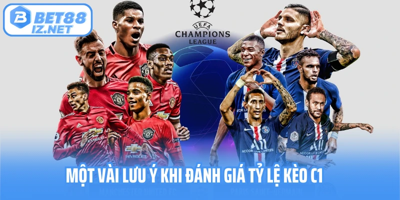 Một vài lưu ý khi đánh giá tỷ lệ kèo c1 