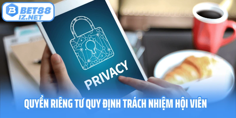 Quyền riêng tư quy định trách nhiệm hội viên