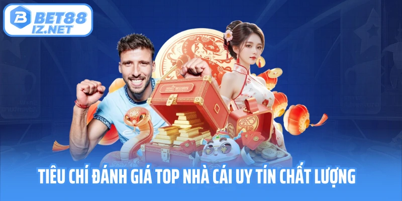 Tiêu chí đánh giá top nhà cái uy tín chất lượng