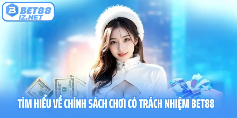 Tìm hiểu về chính sách chơi có trách nhiệm