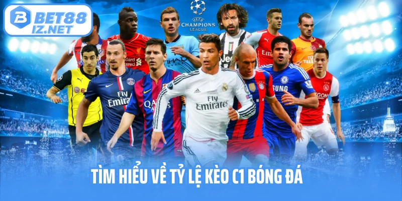 Tìm hiểu về tỷ lệ kèo c1 bóng đá