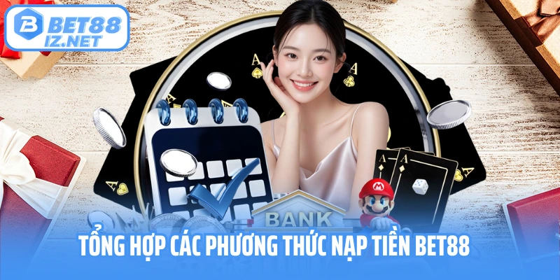 Tổng hợp các phương thức nạp tiền Bet88 hot nhất
