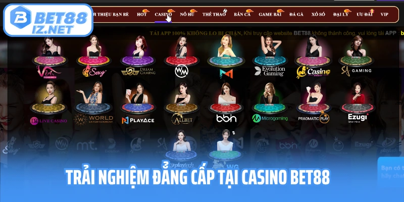 Trải nghiệm đẳng cấp tại casino Bet88