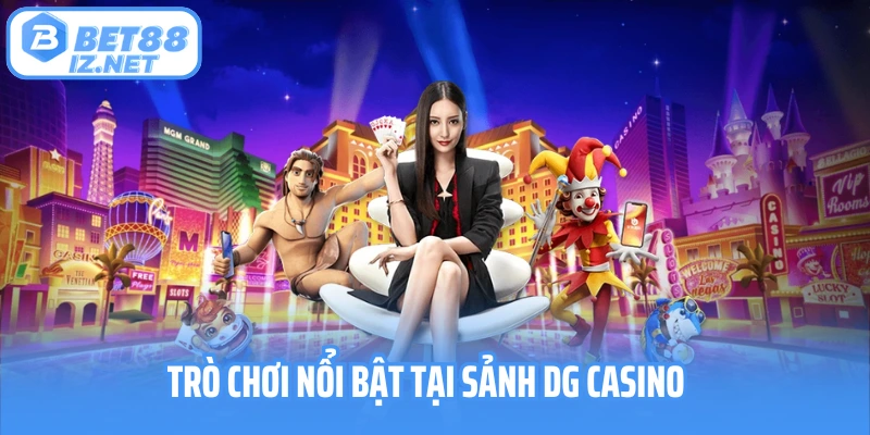 Trò chơi nổi bật tại sảnh DG Casino