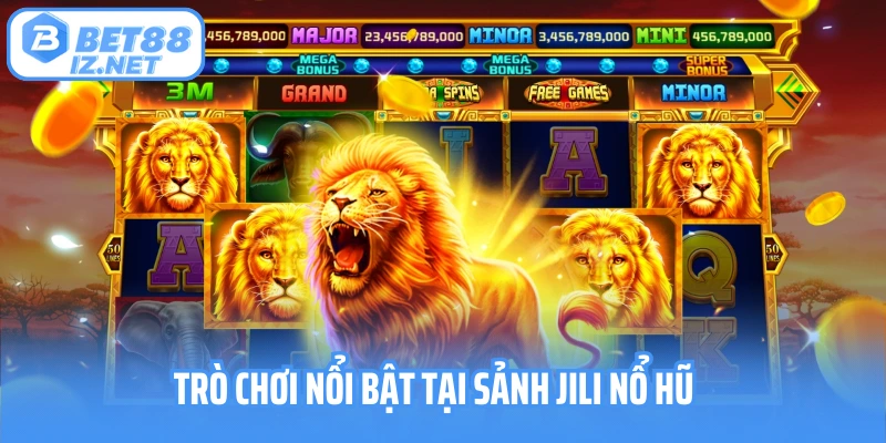 Trò chơi nổi bật tại sảnh JILI nổ hũ