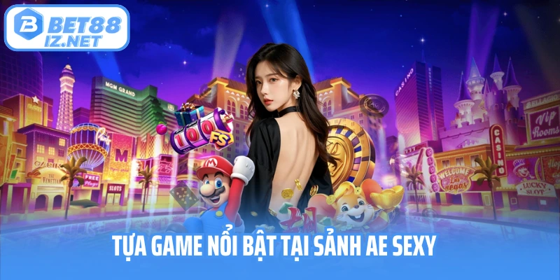 Tựa game nổi bật tại sảnh AE Sexy