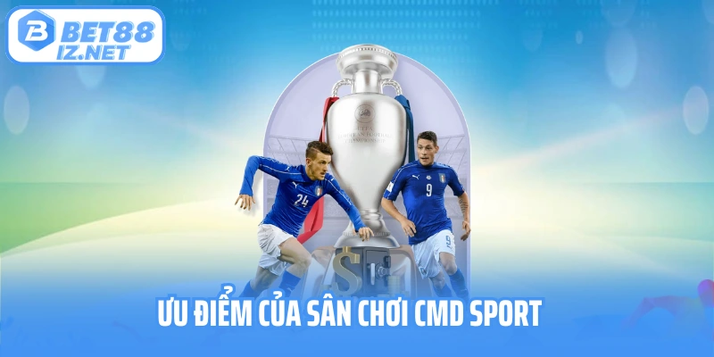Ưu điểm của sân chơi CMD Sport