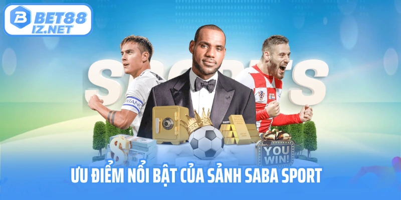 Ưu điểm nổi bật của sảnh Saba Sport